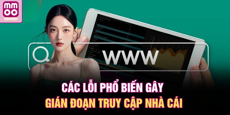 Các lỗi phổ biến gây gián đoạn truy cập nhà cái