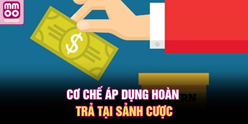 MMOO Hoàn Trả 5% Nổ Hũ Bắn Cá – Chơi Nhiều Càng Lời 2 Cơ chế áp dụng hoàn trả tại sảnh cược