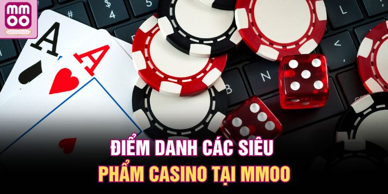 Casino MMOO | Sòng Bạc Trực Tuyến Uy Tín Số 1 Châu Á 2 Điểm danh các siêu phẩm casino tại MMOO