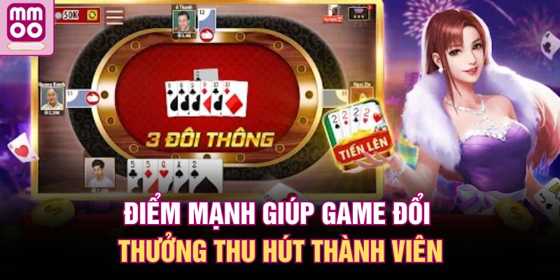 Điểm mạnh giúp game đổi thưởng thu hút thành viên