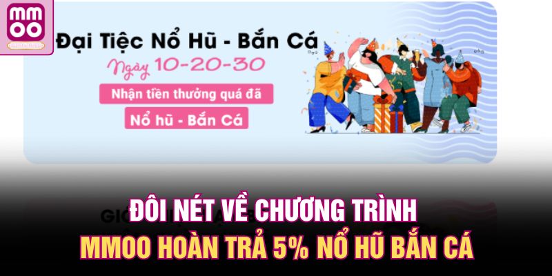 MMOO Hoàn Trả 5% Nổ Hũ Bắn Cá – Chơi Nhiều Càng Lời 1 Đôi nét về chương trình MMOO hoàn trả 5% nổ hũ bắn cá