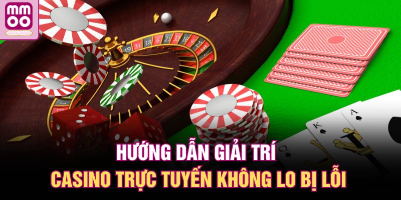 Casino MMOO | Sòng Bạc Trực Tuyến Uy Tín Số 1 Châu Á 3 Hướng dẫn giải trí casino trực tuyến không lo bị lỗi