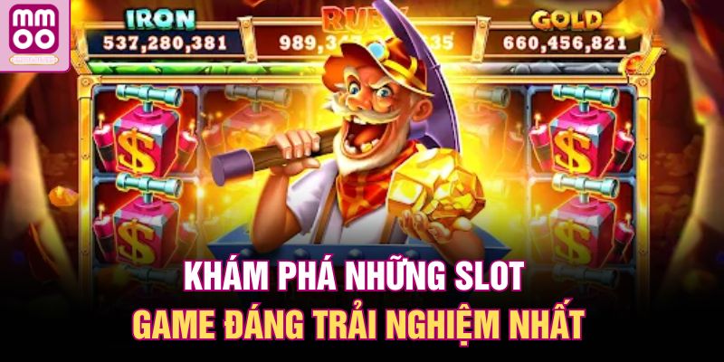 Khám phá những slot game đáng trải nghiệm nhất
