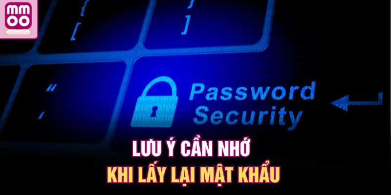 Lưu ý cần nhớ khi lấy lại mật khẩu