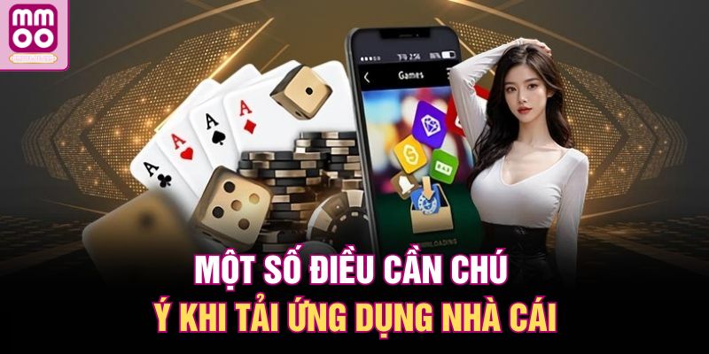 Một số điều cần chú ý khi tải ứng dụng nhà cái