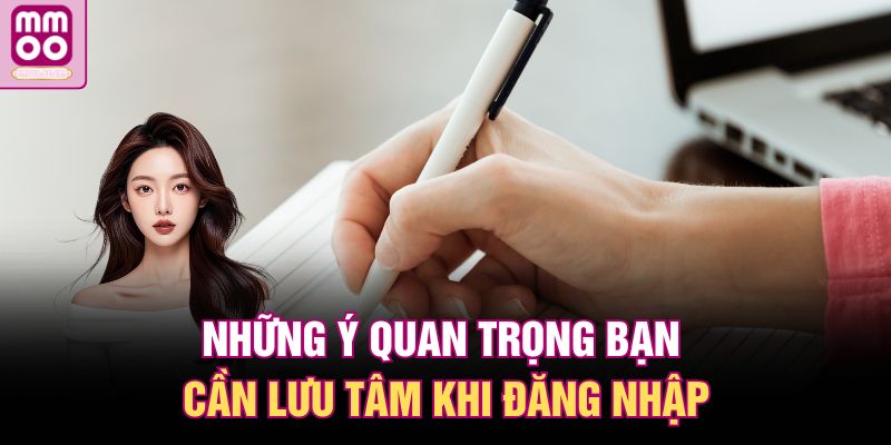 Những ý quan trọng bạn cần lưu tâm khi đăng nhập