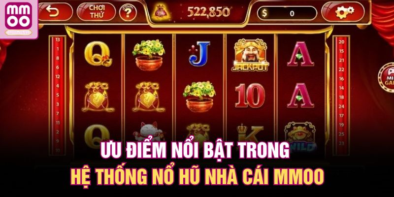 Nổ Hũ MMOO – Quay Là Trúng Lớn, Jackpot Nổ Liên Tục 2 Ưu điểm nổi bật trong hệ thống nổ hũ nhà cái MMOO