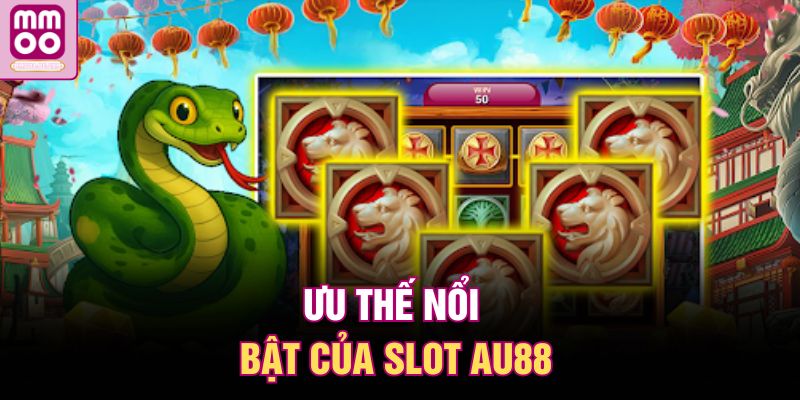 Nổ Hũ AU88 – Game Slot Hot, Jackpot Nổ Không Ngừng 2 Ưu thế nổi bật của slot AU88