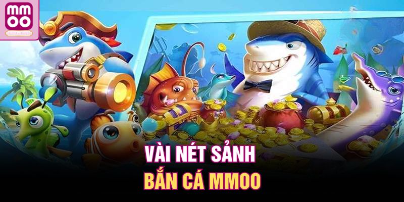 Vài nét sảnh bắn cá MMOO